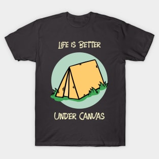 Life Is Better Under Canvas Camping T-Shirt T-Shirt